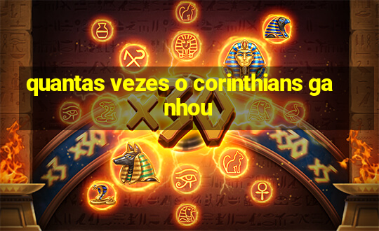 quantas vezes o corinthians ganhou