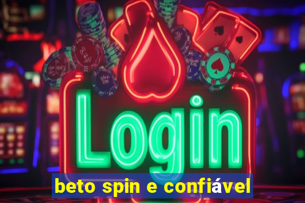 beto spin e confiável