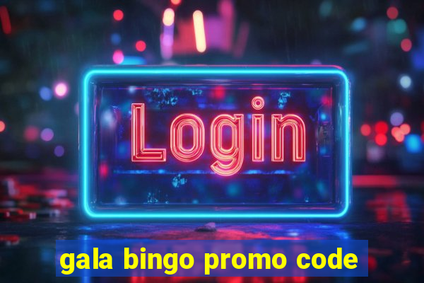 gala bingo promo code