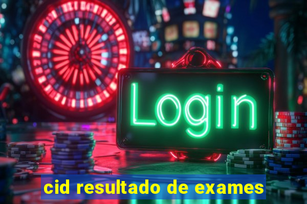 cid resultado de exames