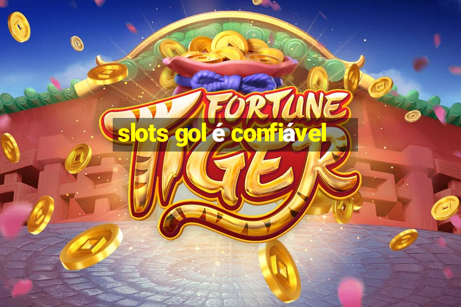 slots gol é confiável