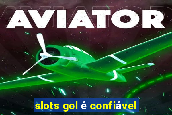 slots gol é confiável