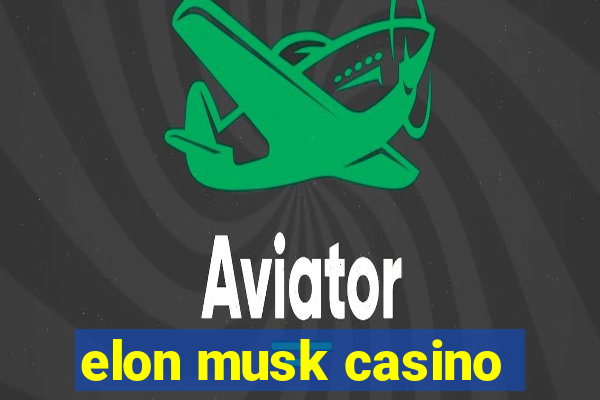 elon musk casino