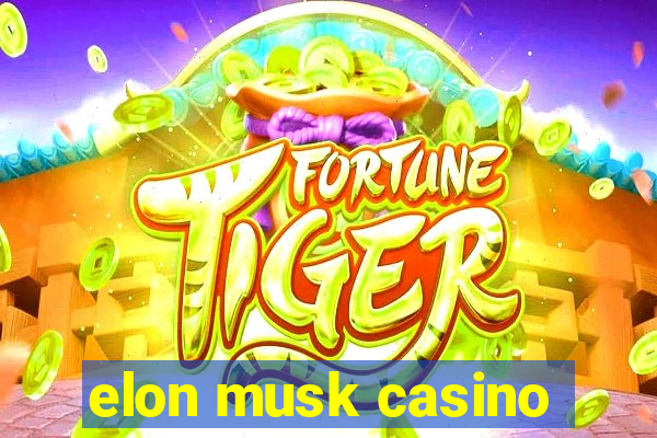 elon musk casino