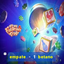 empate - 1 betano o que significa