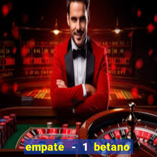 empate - 1 betano o que significa