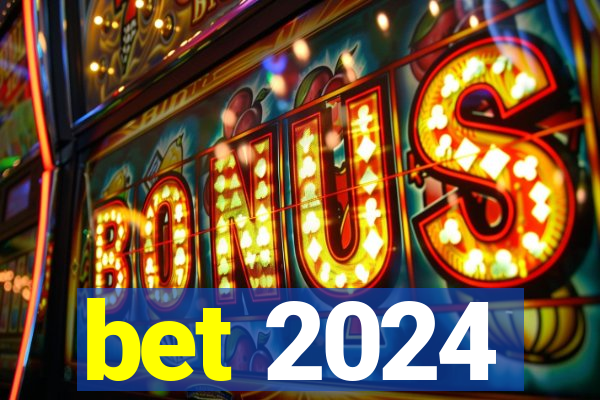 bet 2024