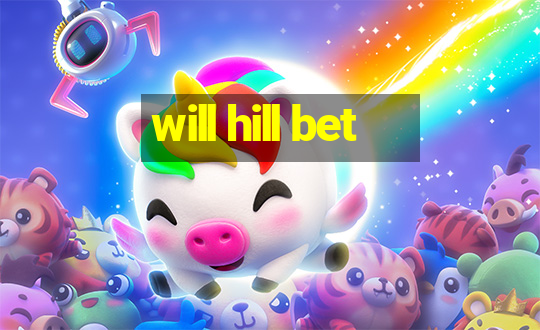 will hill bet