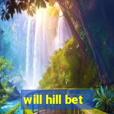 will hill bet