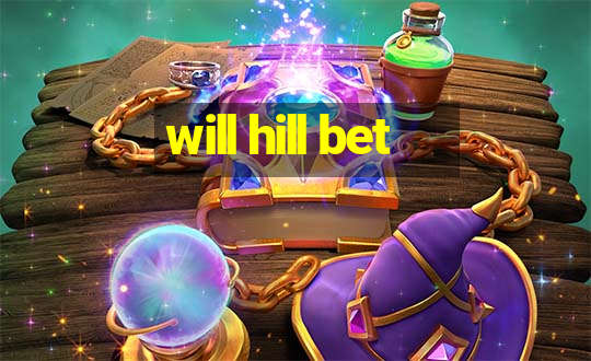 will hill bet