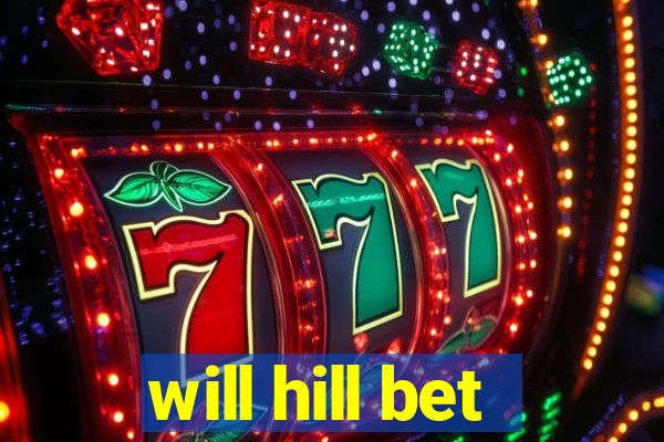 will hill bet