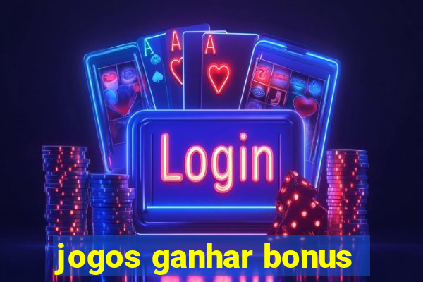 jogos ganhar bonus