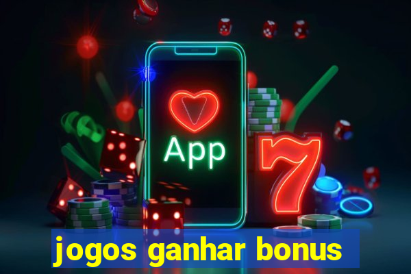 jogos ganhar bonus