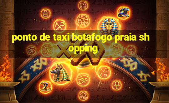 ponto de taxi botafogo praia shopping