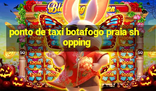 ponto de taxi botafogo praia shopping