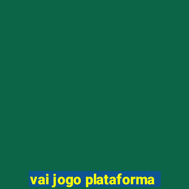 vai jogo plataforma