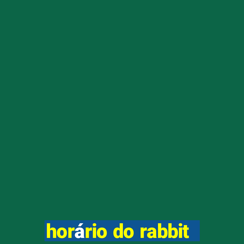 horário do rabbit