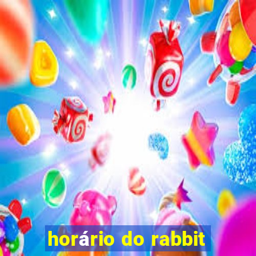 horário do rabbit