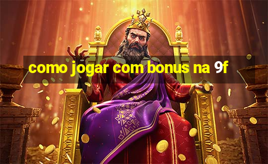 como jogar com bonus na 9f