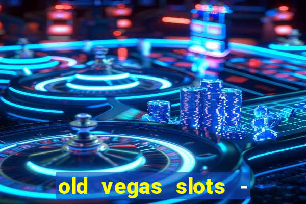 old vegas slots - casino 777