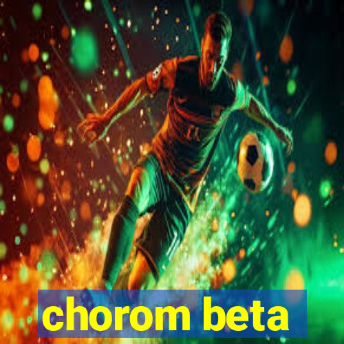 chorom beta