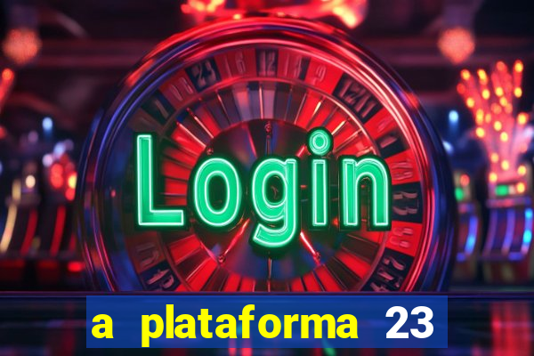 a plataforma 23 bet é confiável