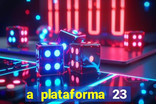 a plataforma 23 bet é confiável