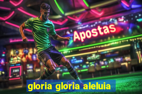 gloria gloria aleluia