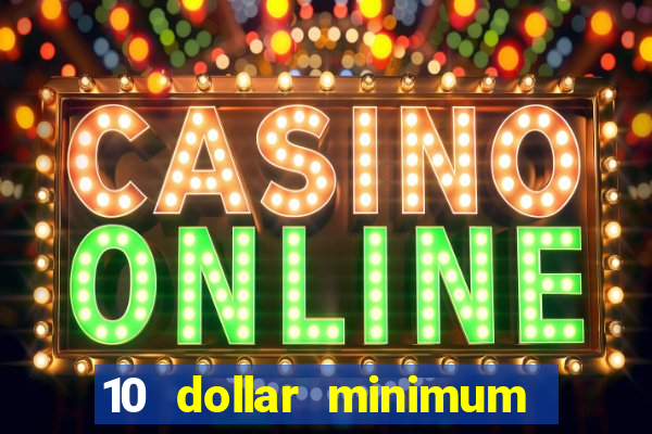 10 dollar minimum deposit online casino