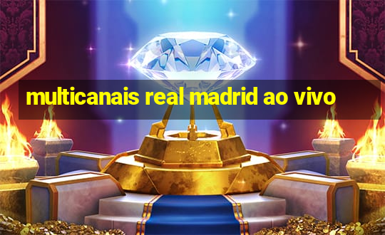 multicanais real madrid ao vivo