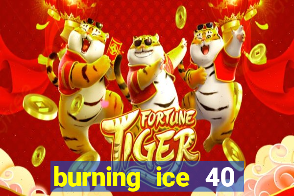 burning ice 40 slot online