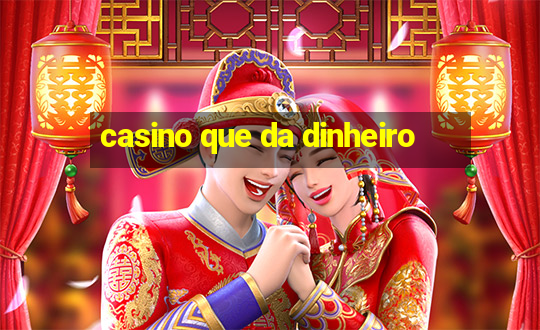 casino que da dinheiro