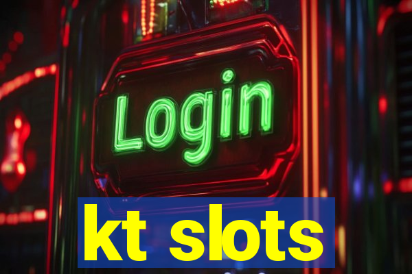 kt slots