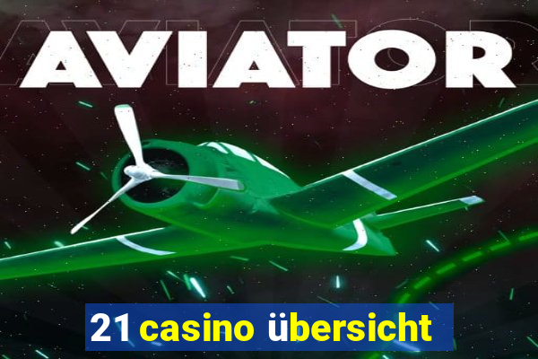 21 casino übersicht