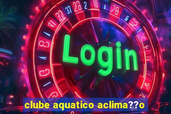 clube aquatico aclima??o