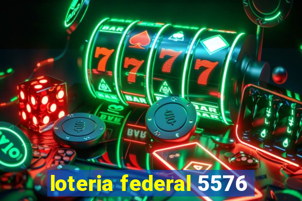 loteria federal 5576