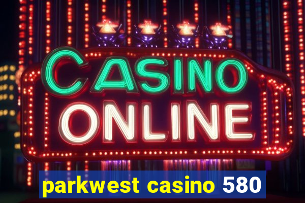 parkwest casino 580