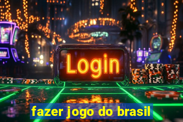 fazer jogo do brasil