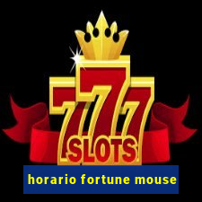 horario fortune mouse