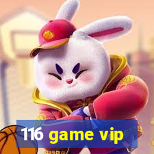 116 game vip