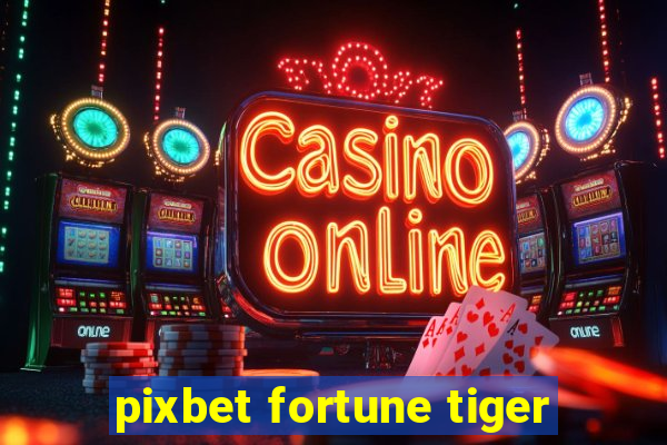 pixbet fortune tiger