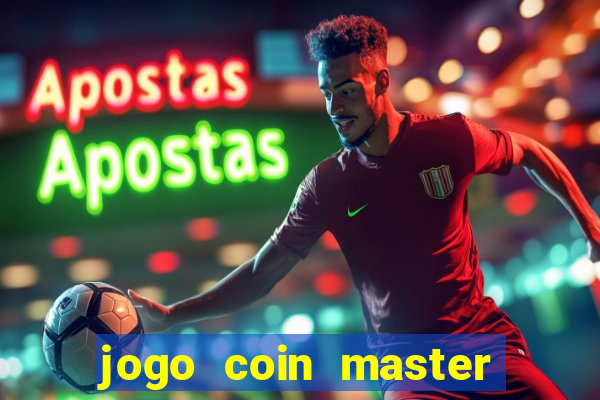 jogo coin master da dinheiro