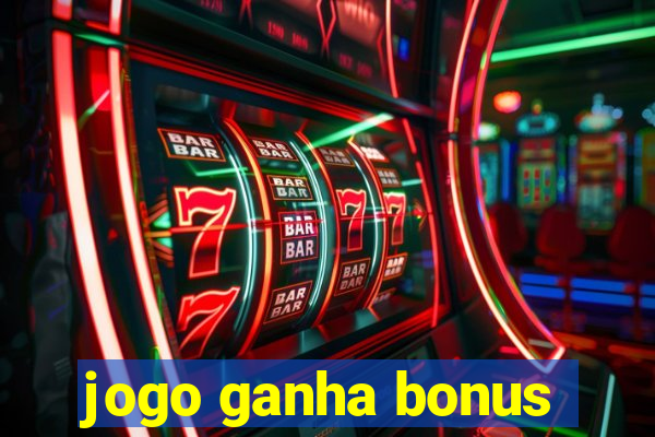 jogo ganha bonus