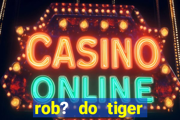 rob? do tiger fortune grátis