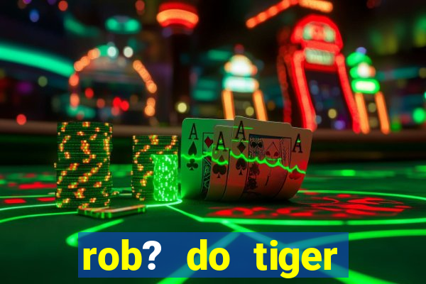 rob? do tiger fortune grátis