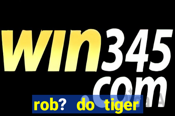 rob? do tiger fortune grátis