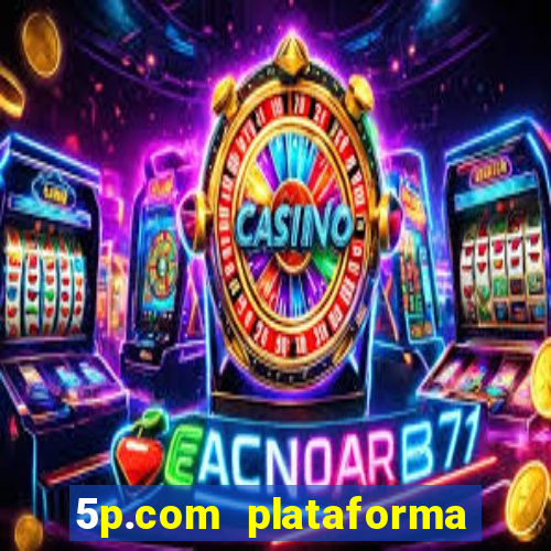 5p.com plataforma de jogos