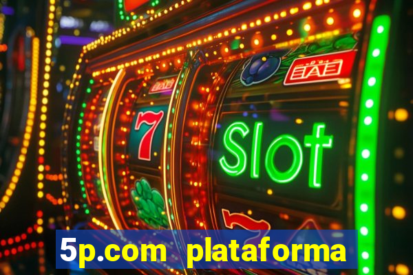 5p.com plataforma de jogos