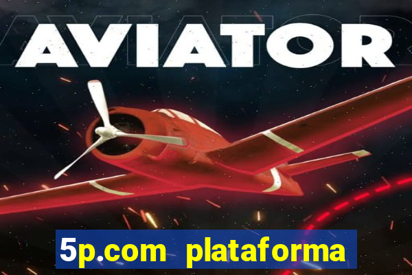 5p.com plataforma de jogos