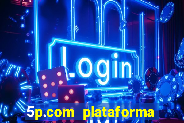 5p.com plataforma de jogos